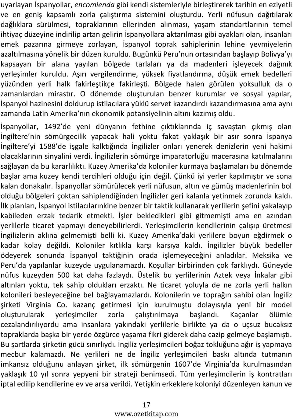 insanları emek pazarına girmeye zorlayan, İspanyol toprak sahiplerinin lehine yevmiyelerin azaltılmasına yönelik bir düzen kuruldu.