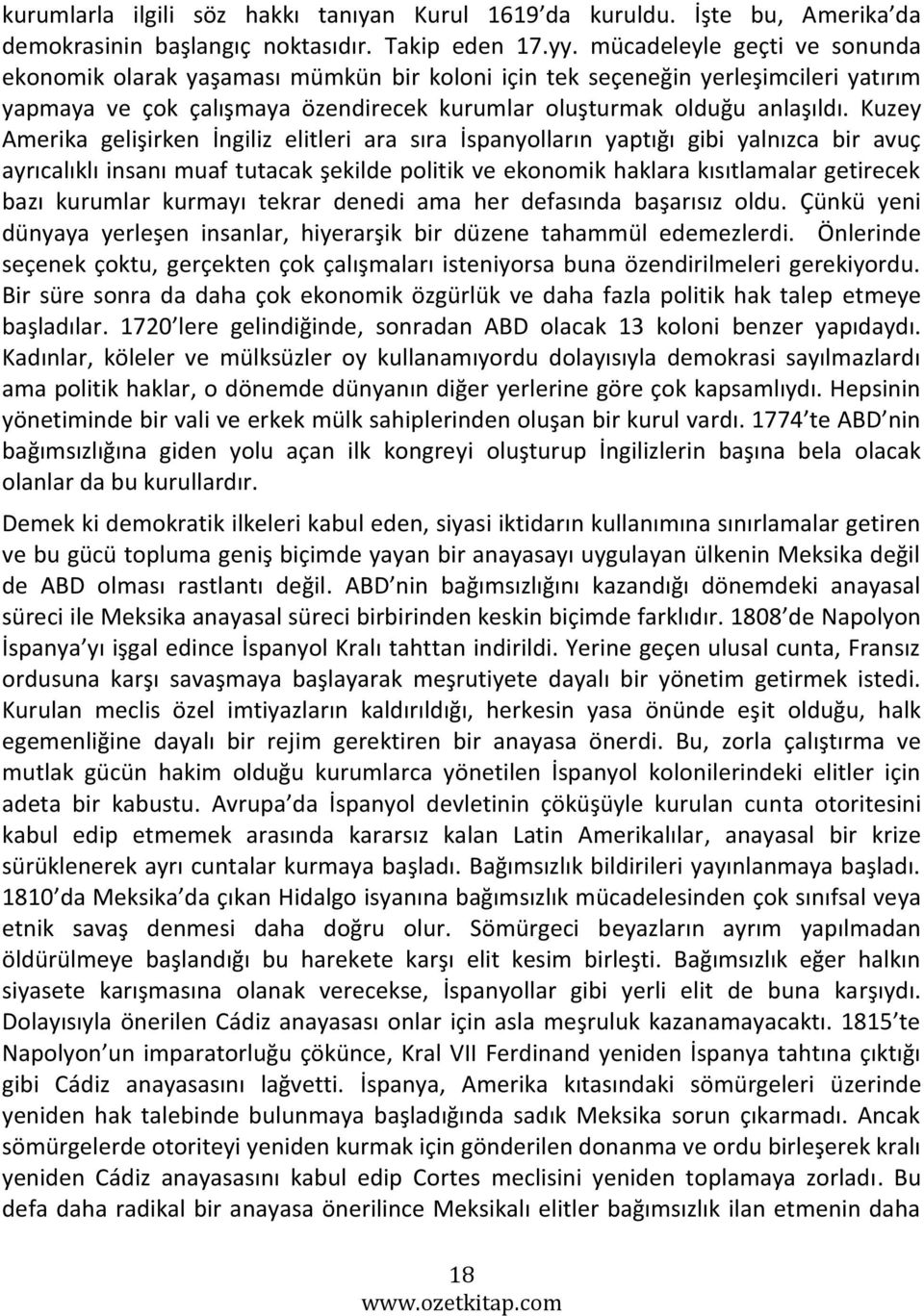 Kuzey Amerika gelişirken İngiliz elitleri ara sıra İspanyolların yaptığı gibi yalnızca bir avuç ayrıcalıklı insanı muaf tutacak şekilde politik ve ekonomik haklara kısıtlamalar getirecek bazı