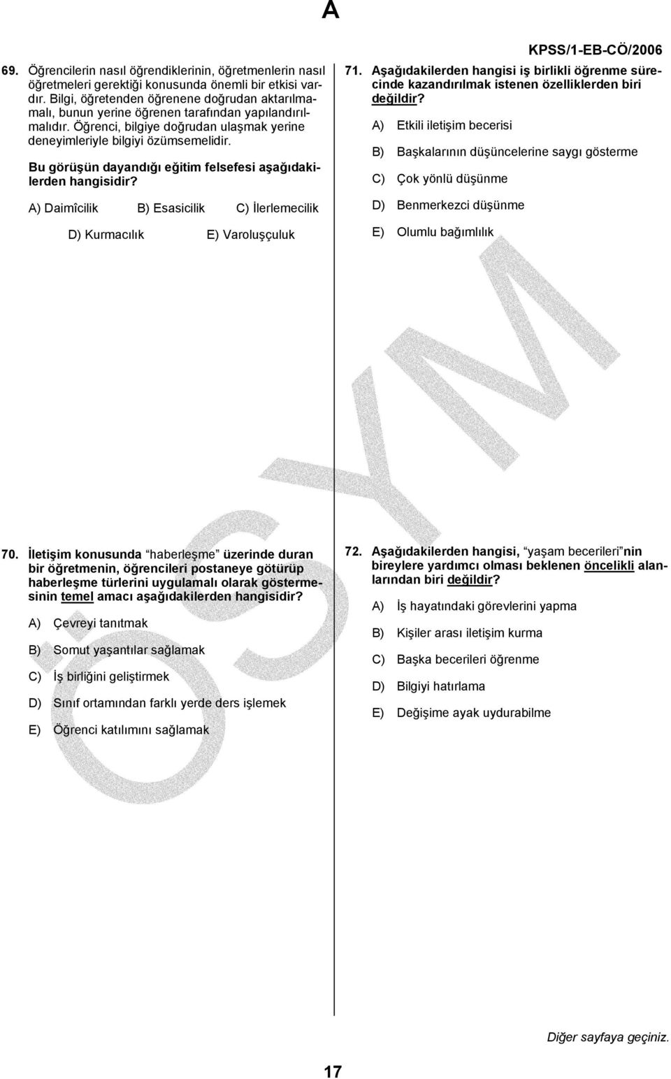 Bu görüşün dayandığı eğitim felsefesi aşağıdakilerden hangisidir? A) Daimîcilik B) Esasicilik C) İlerlemecilik D) Kurmacılık E) Varoluşçuluk 71.