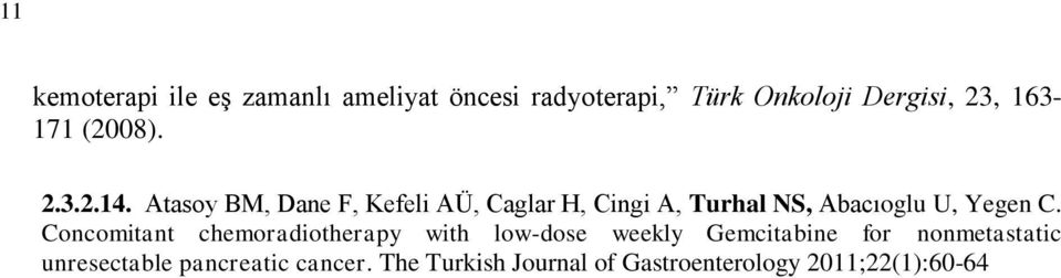 Atasoy BM, Dane F, Kefeli AÜ, Caglar H, Cingi A, Turhal NS, Abacıoglu U, Yegen C.