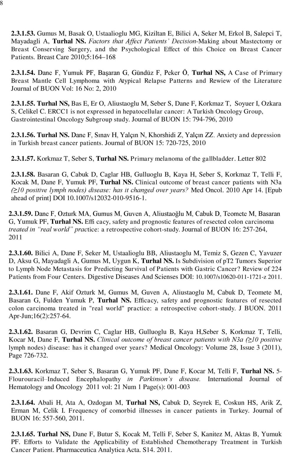 Dane F, Yumuk PF, Başaran G, Gündüz F, Peker Ö, Turhal NS, A Case of Primary Breast Mantle Cell Lymphoma with Atypical Relapse Patterns and Rewiew of the Literature Journal of BUON Vol: 16 No: 2,