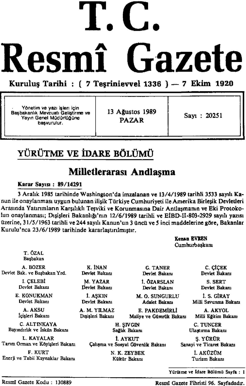 onaylanması uygun bulunan ilişik Türkiye Cumhuriyeti ile Amerika Birleşik Devletleri Arasında Yatırımların Karşılıklı Teşviki ve Korunmasına Dair Antlaşmanın ve Eki Protokolün onaylanması; Dışişleri