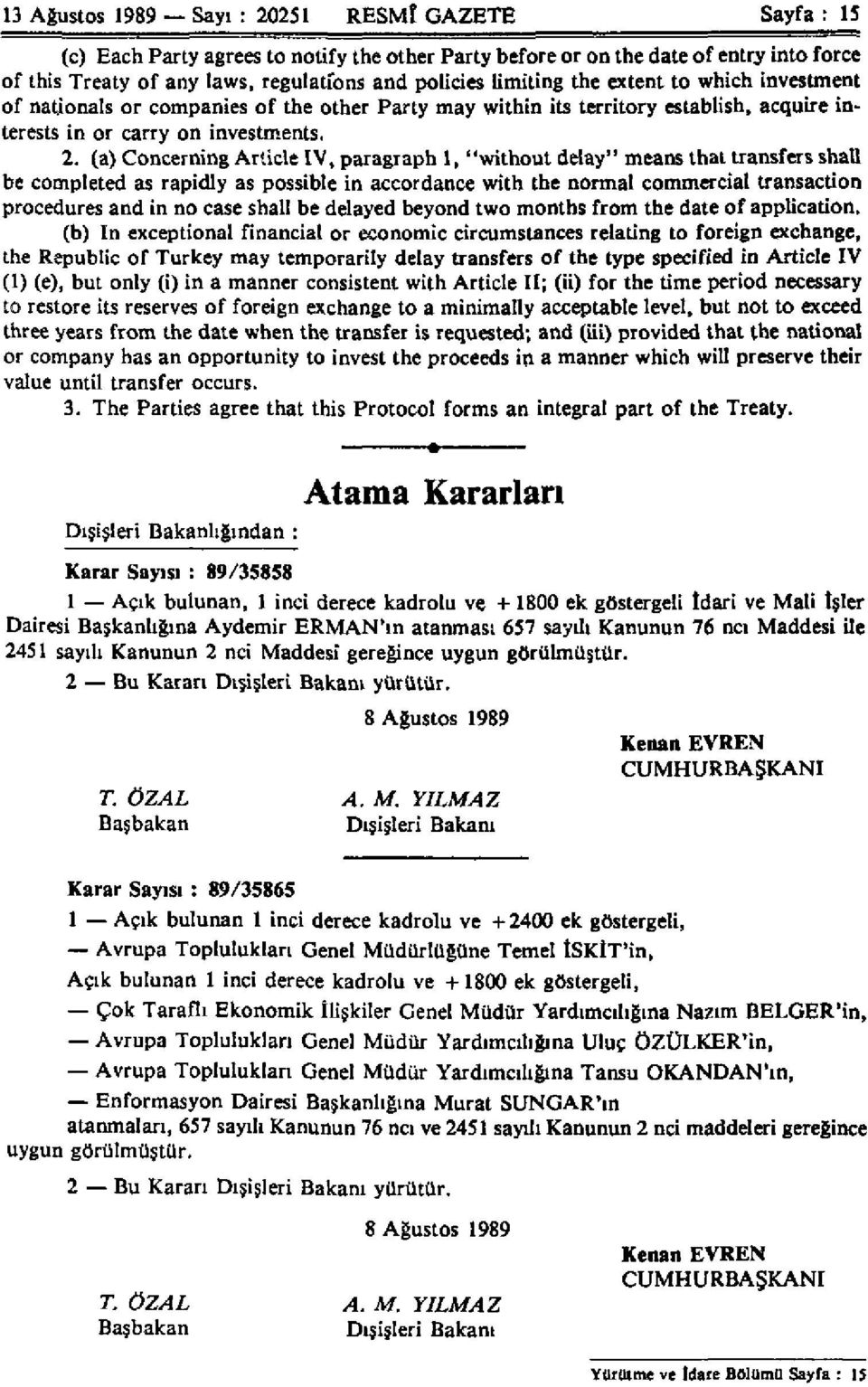 (a) Concerning Article IV, paragraph 1, "without delay" means that transfers shall be completed as rapidly as possible in accordance with the normal commercial transaction procedures and in no case