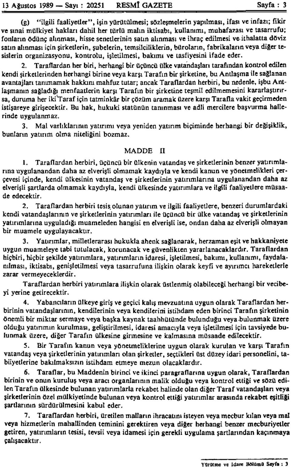 temsilciliklerin, büroların, fabrikaların veya diğer tesislerin organizasyonu, kontrolü, işletilmesi, bakımı ve tasfiyesini ifade eder. 2.