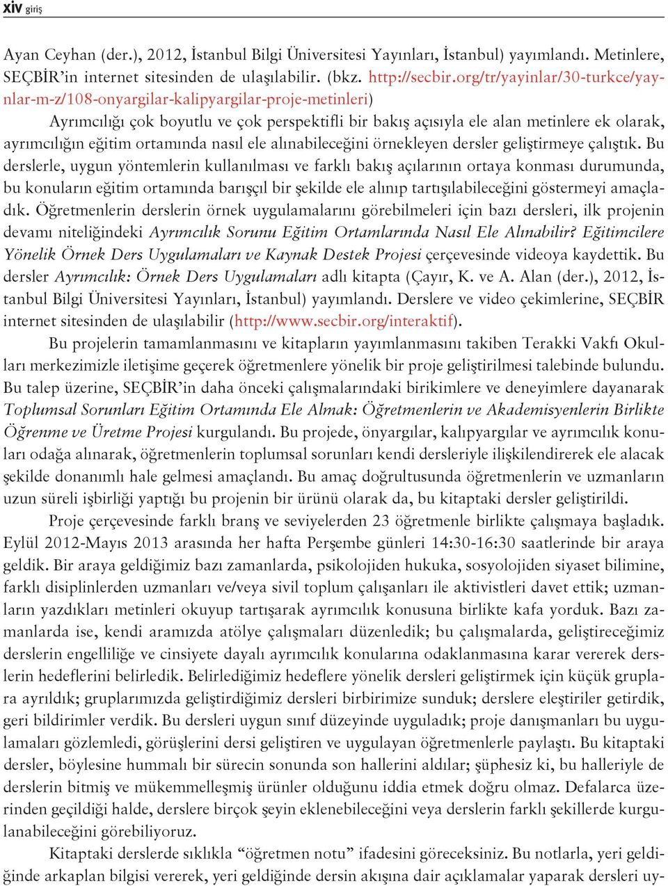 ortamında nasıl ele alınabileceğini örnekleyen dersler geliştirmeye çalıştık.