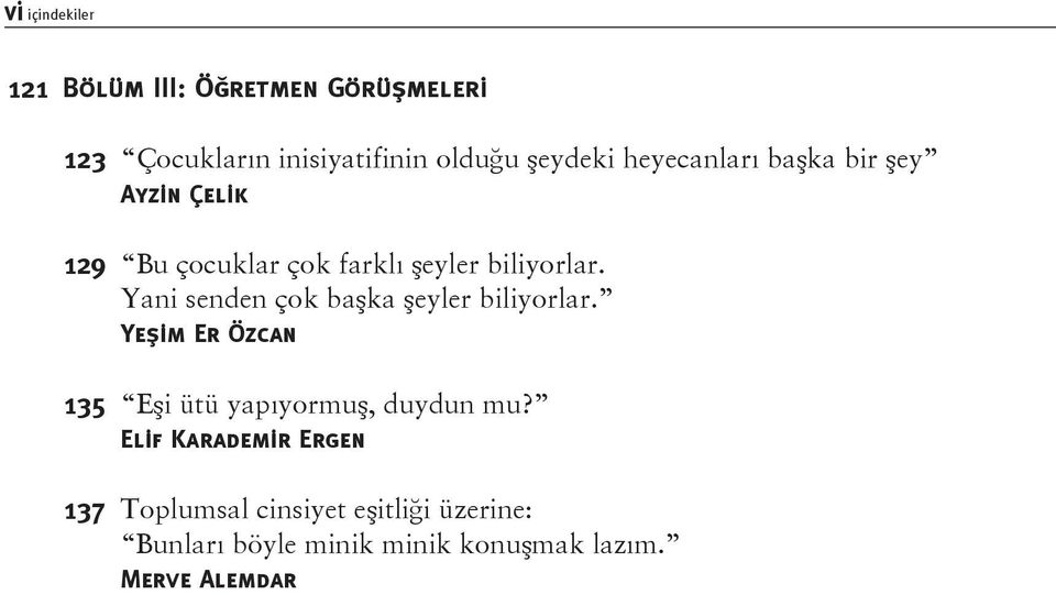 Yani senden çok başka şeyler biliyorlar. Yeşim Er Özcan 135 Eşi ütü yapıyormuş, duydun mu?