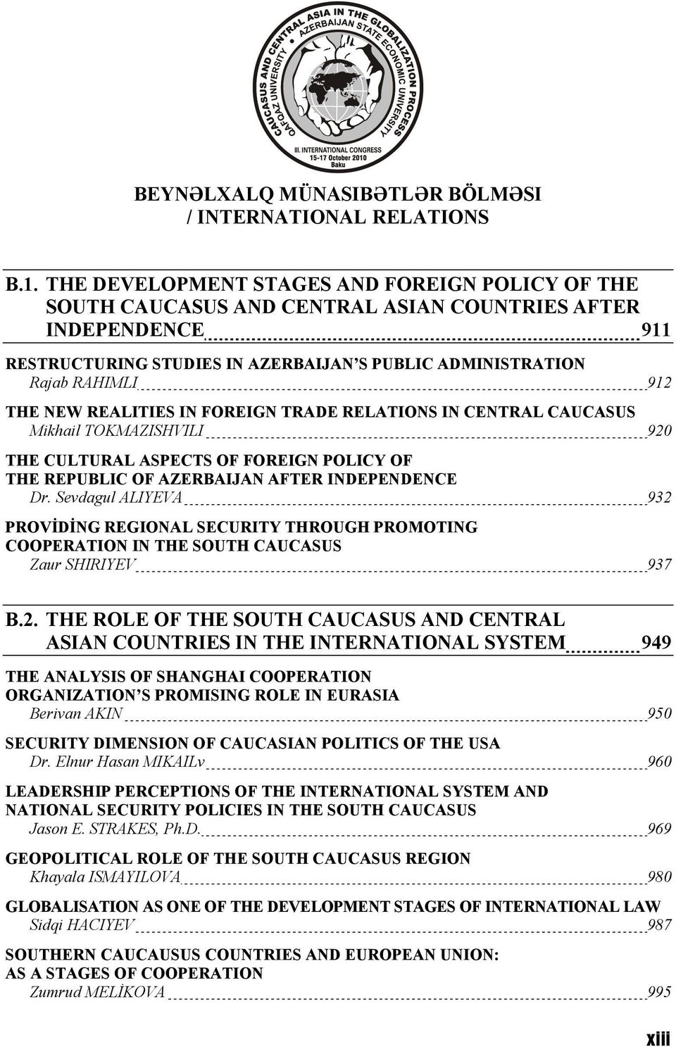 NEW REALITIES IN FOREIGN TRADE RELATIONS IN CENTRAL CAUCASUS Mikhail TOKMAZISHVILI 920 THE CULTURAL ASPECTS OF FOREIGN POLICY OF THE REPUBLIC OF AZERBAIJAN AFTER INDEPENDENCE Dr.