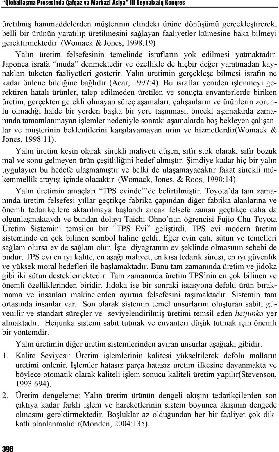 Japonca israfa muda denmektedir ve özellikle de hiçbir değer yaratmadan kaynakları tüketen faaliyetleri gösterir.