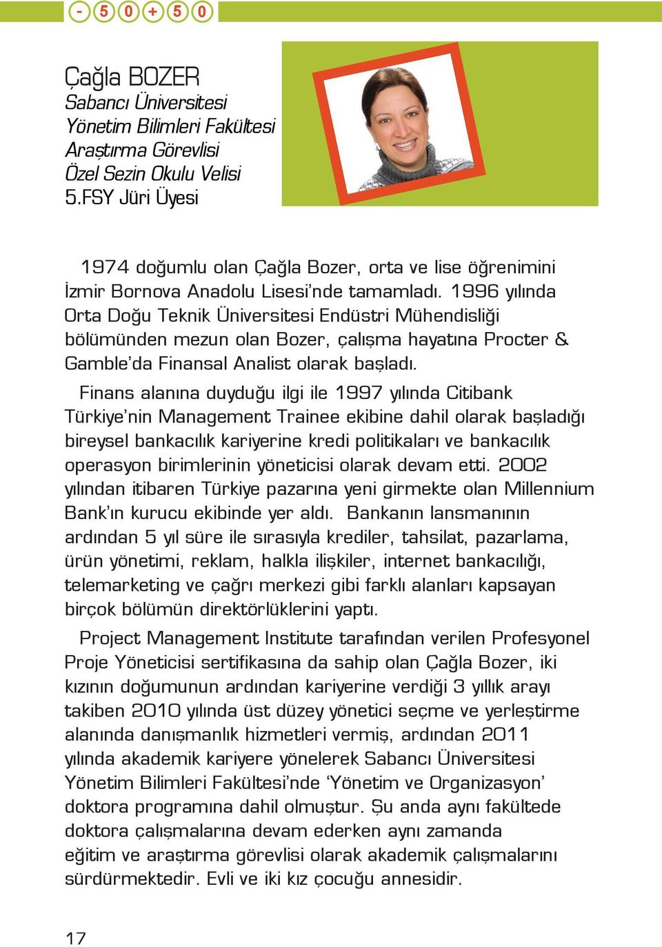 1996 yılında Orta Doğu Teknik Üniversitesi Endüstri Mühendisliği bölümünden mezun olan Bozer, çalışma hayatına Procter & Gamble da Finansal Analist olarak başladı.