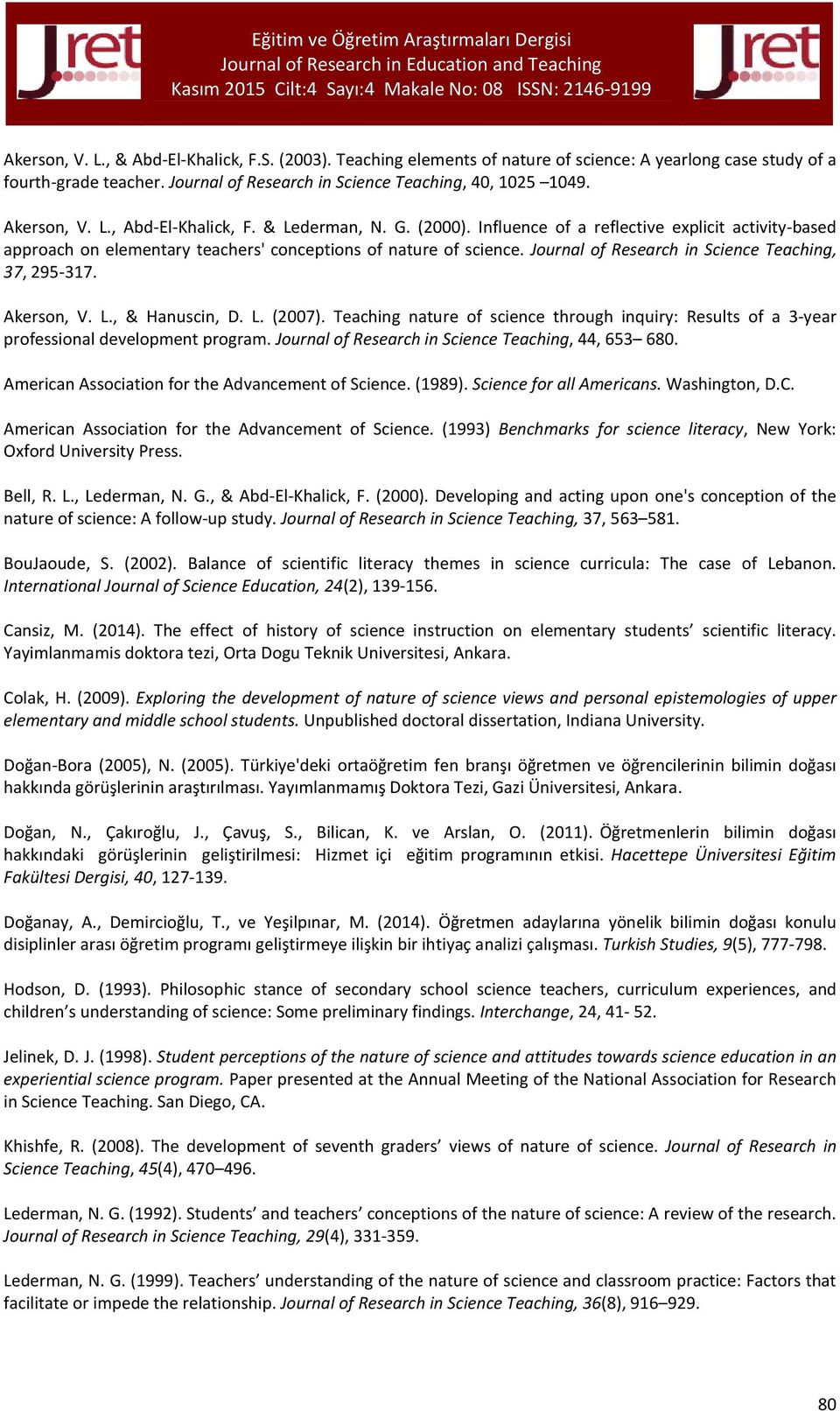 Journal of Research in Science Teaching, 37, 295-317. Akerson, V. L., & Hanuscin, D. L. (2007). Teaching nature of science through inquiry: Results of a 3-year professional development program.