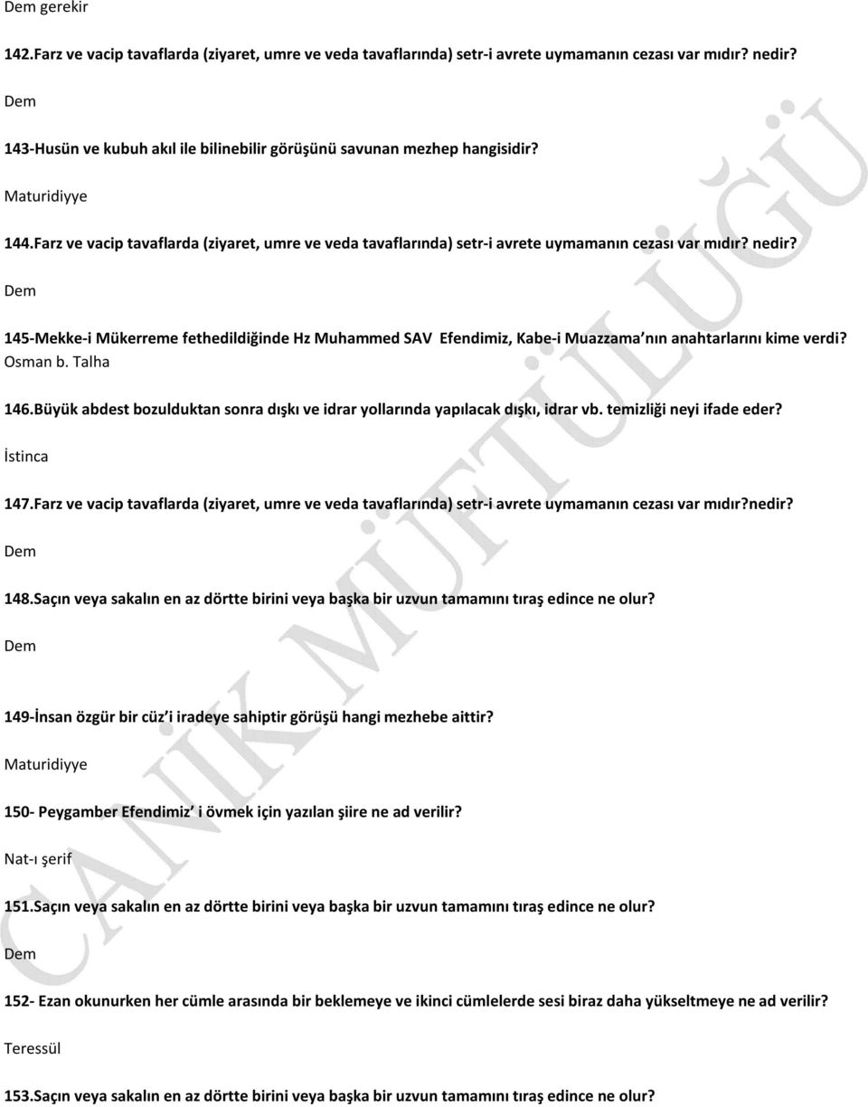 145-Mekke-i Mükerreme fethedildiğinde Hz Muhammed SAV Efendimiz, Kabe-i Muazzama nın anahtarlarını kime verdi? Osman b. Talha 146.