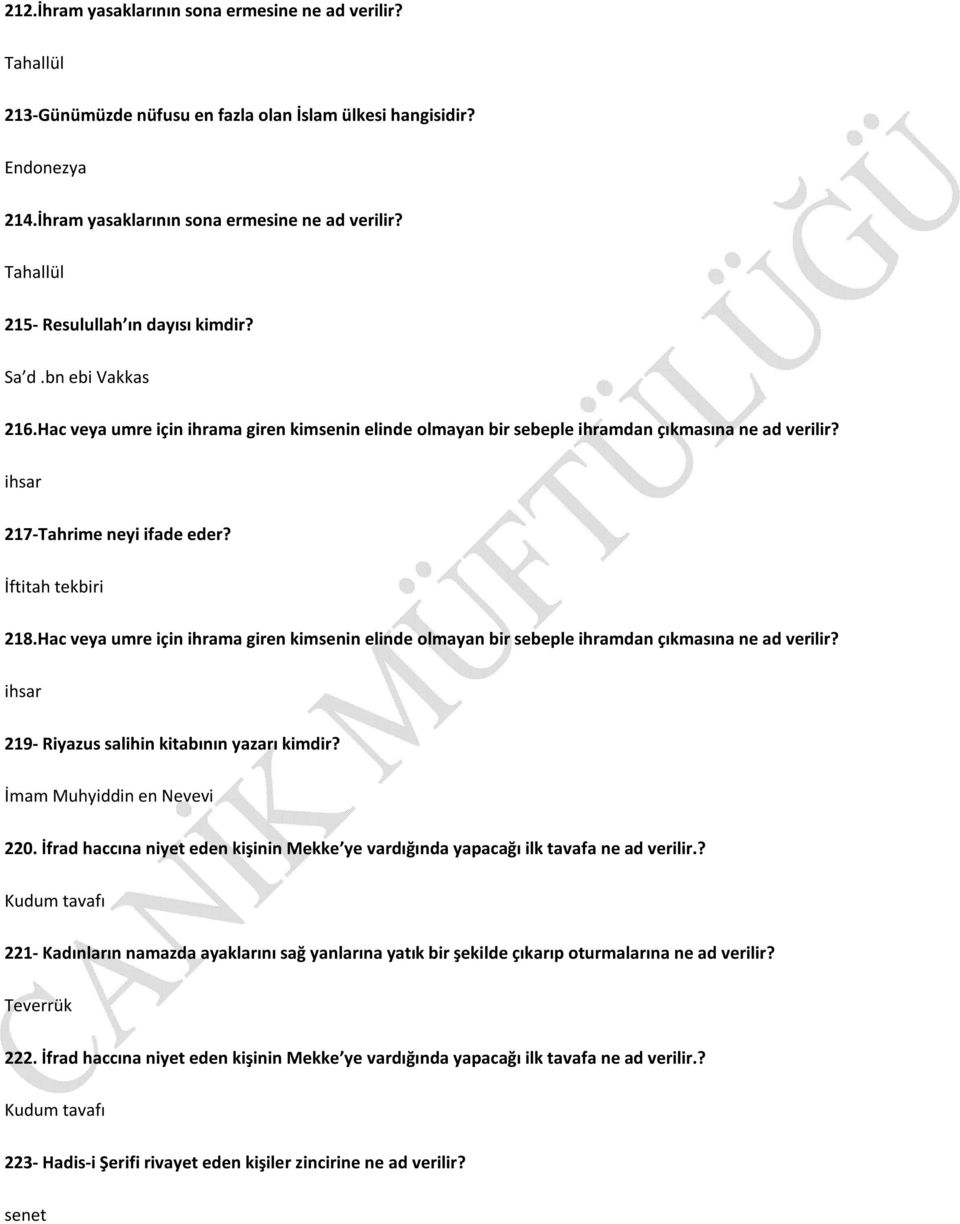 Hac veya umre için ihrama giren kimsenin elinde olmayan bir sebeple ihramdan çıkmasına ne ad verilir? ihsar 219- Riyazus salihin kitabının yazarı kimdir? İmam Muhyiddin en Nevevi 220.