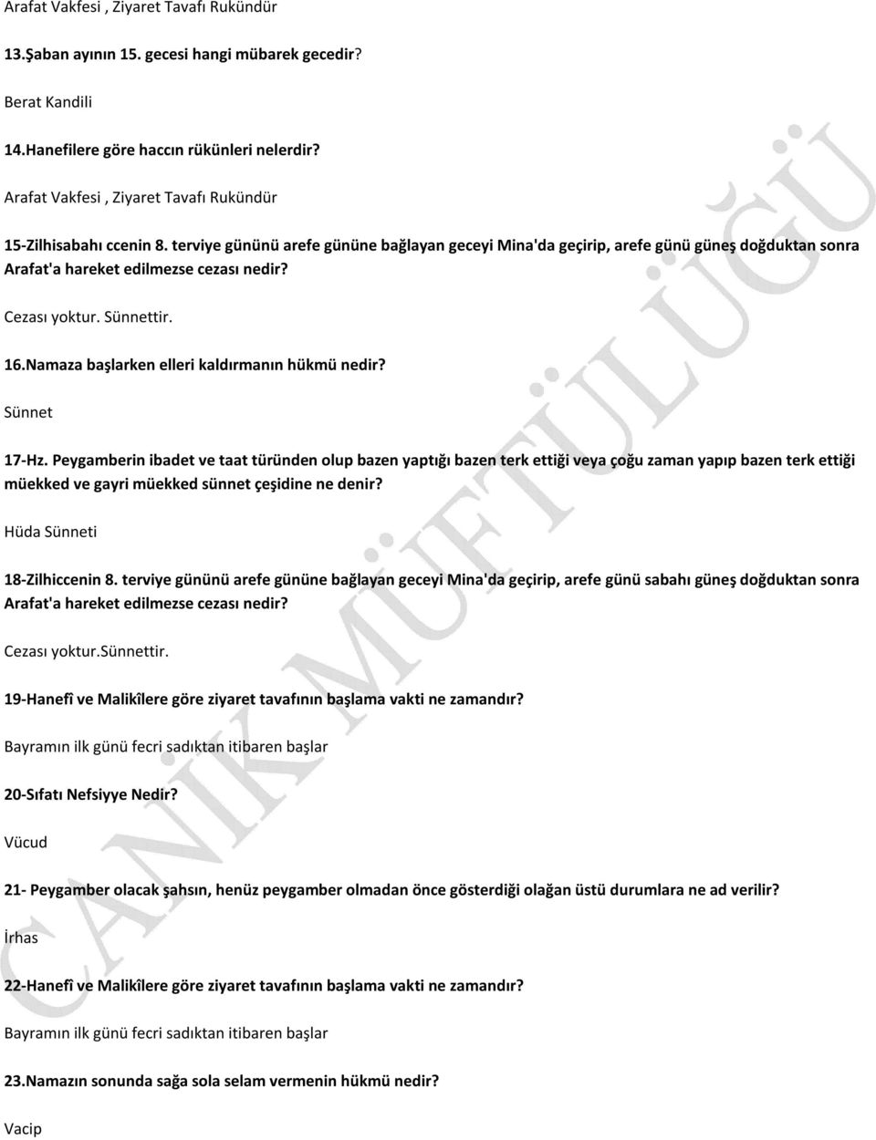 Cezası yoktur. Sünnettir. 16.Namaza başlarken elleri kaldırmanın hükmü nedir? Sünnet 17-Hz.