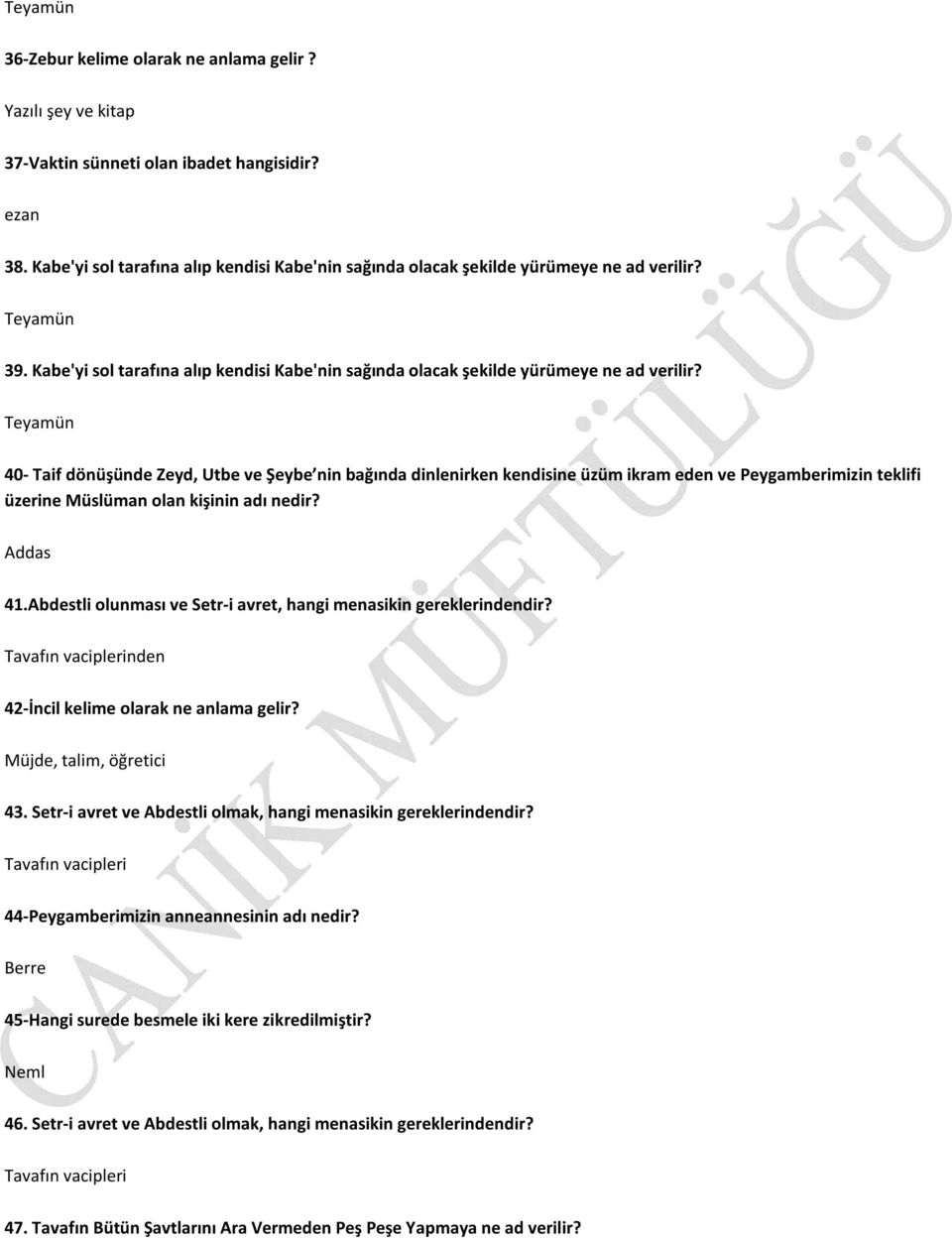 Teyamün 40- Taif dönüşünde Zeyd, Utbe ve Şeybe nin bağında dinlenirken kendisine üzüm ikram eden ve Peygamberimizin teklifi üzerine Müslüman olan kişinin adı nedir? Addas 41.