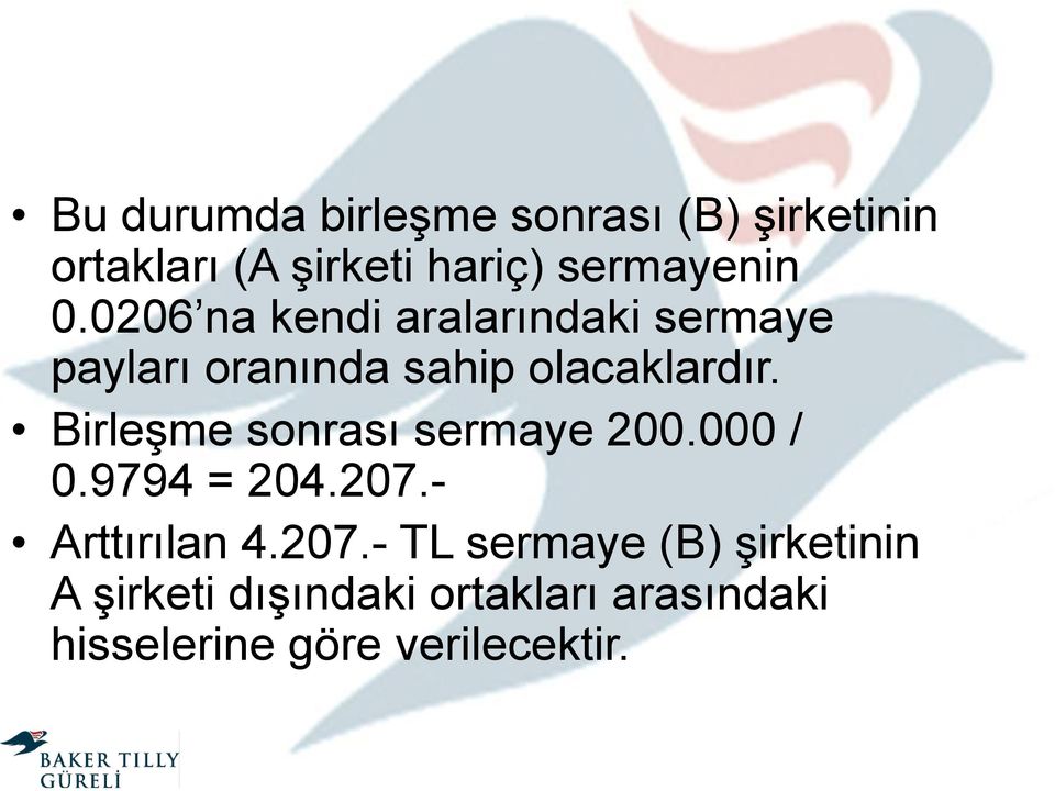 Birleşme sonrası sermaye 200.000 / 0.9794 = 204.207.