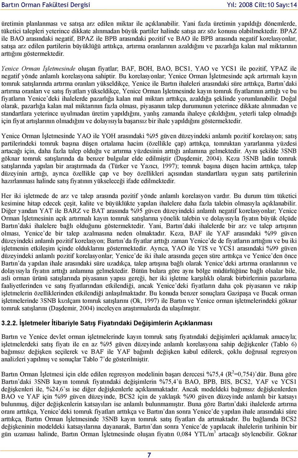 BPAZ ile BAO arasındaki negatif, BPAZ ile BPB arasındaki pzitif ve BAO ile BPB arasında negatif krelasynlar, satışa arz edilen partilerin büyüklüğü arttıkça, artırma ranlarının azaldığını ve