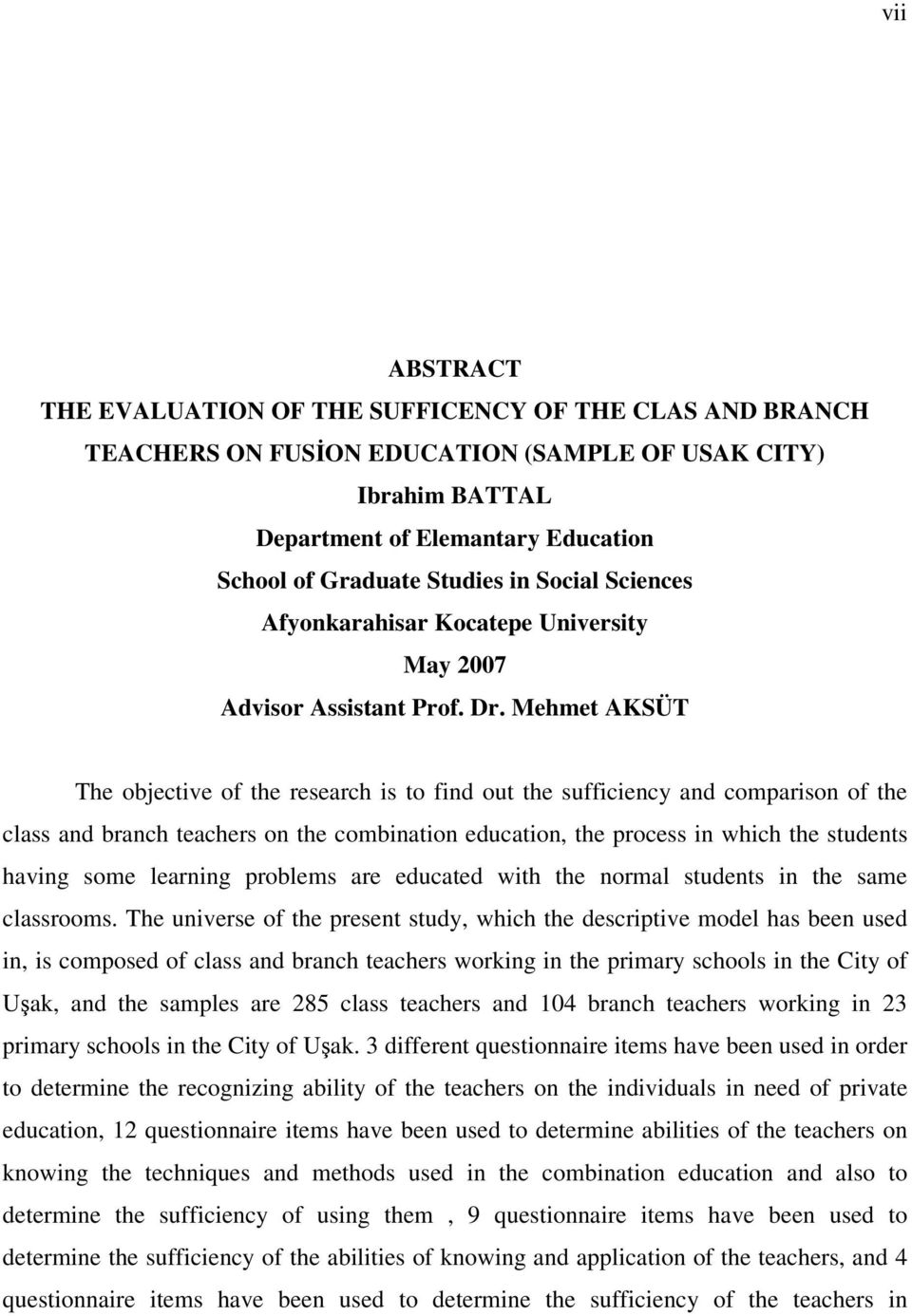 Mehmet AKSÜT The objective of the research is to find out the sufficiency and comparison of the class and branch teachers on the combination education, the process in which the students having some