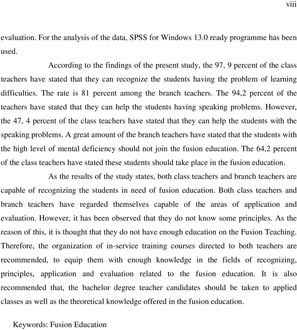 The rate is 81 percent among the branch teachers. The 94,2 percent of the teachers have stated that they can help the students having speaking problems.