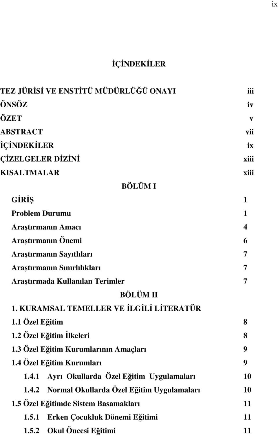 KURAMSAL TEMELLER VE İLGİLİ LİTERATÜR 1.1 Özel Eğitim 8 1.2 Özel Eğitim İlkeleri 8 1.3 Özel Eğitim Kurumlarının Amaçları 9 1.4 