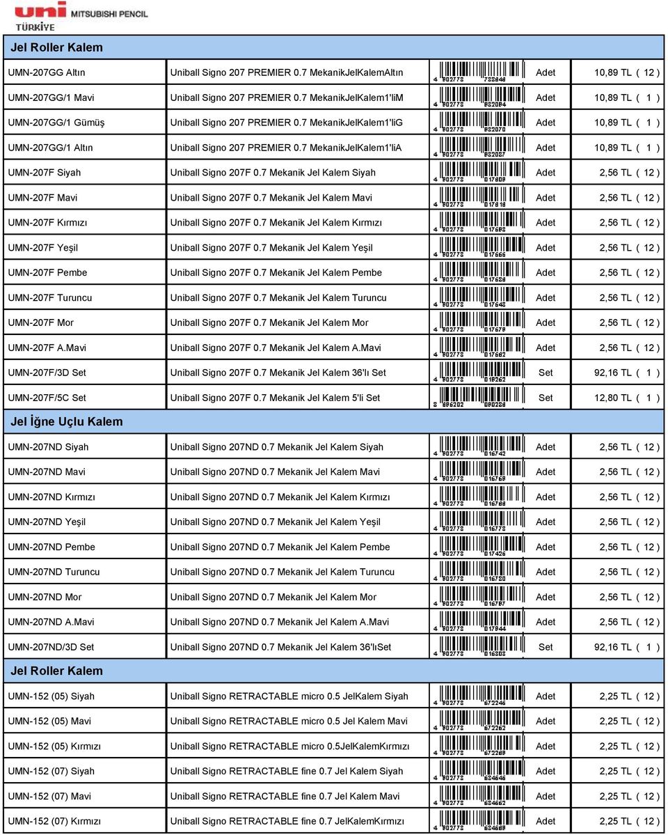 7 MekanikJelKalem1'liA Adet 10,89 TL ( 1 ) UMN-207F Siyah Uniball Signo 207F 0.7 Mekanik Jel Kalem Siyah Adet 2,56 TL ( 12 ) UMN-207F Mavi Uniball Signo 207F 0.