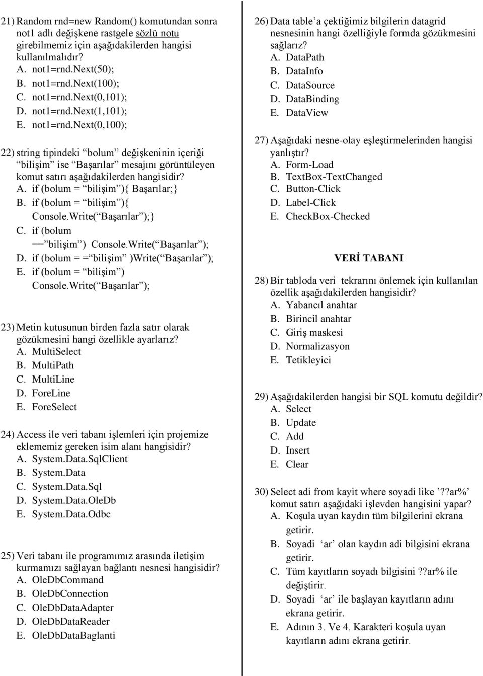 if (bolum = bilişim ){ Başarılar;} B. if (bolum = bilişim ){ Console.Write( Başarılar );} C. if (bolum == bilişim ) Console.Write( Başarılar ); D. if (bolum = = bilişim )Write( Başarılar ); E.