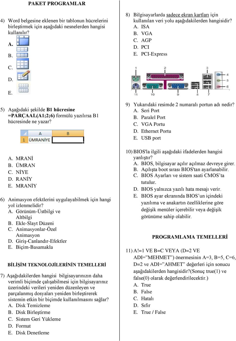 A. MRANİ B. ÜMRAN C. NİYE D. RANİY E. MRANİY 6) Animasyon efektlerini uygulayabilmek için hangi yol izlenmelidir? A. Görünüm-Üstbilgi ve Altbilgi B. Ekle-Slayt Düzeni C. Animasyonlar-Özel Animasyon D.