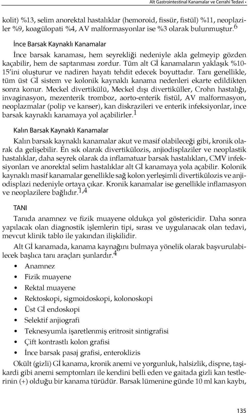 Tüm alt Gİ kanamaların yak la şık %10-15 ini oluşturur ve nadiren hayatı tehdit edecek boyuttadır.