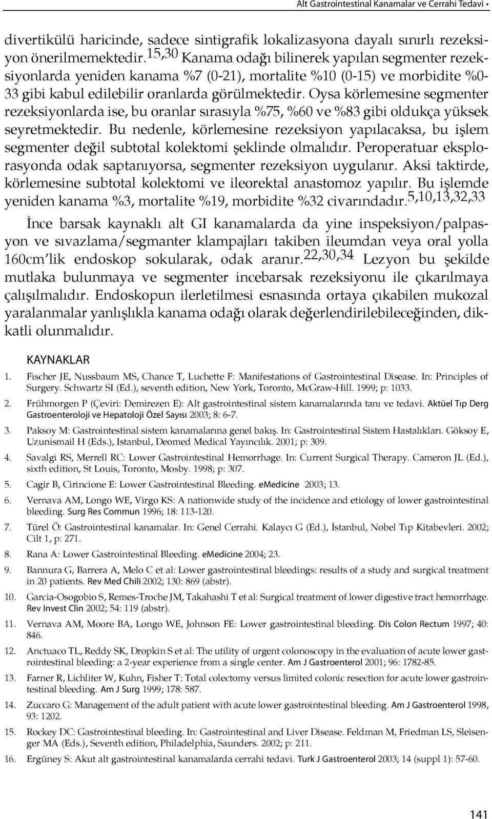 Oysa körlemesine segmenter rezeksiyonlarda ise, bu oranlar sırasıy la %75, %60 ve %83 gi bi ol duk ça yük sek seyretmektedir.