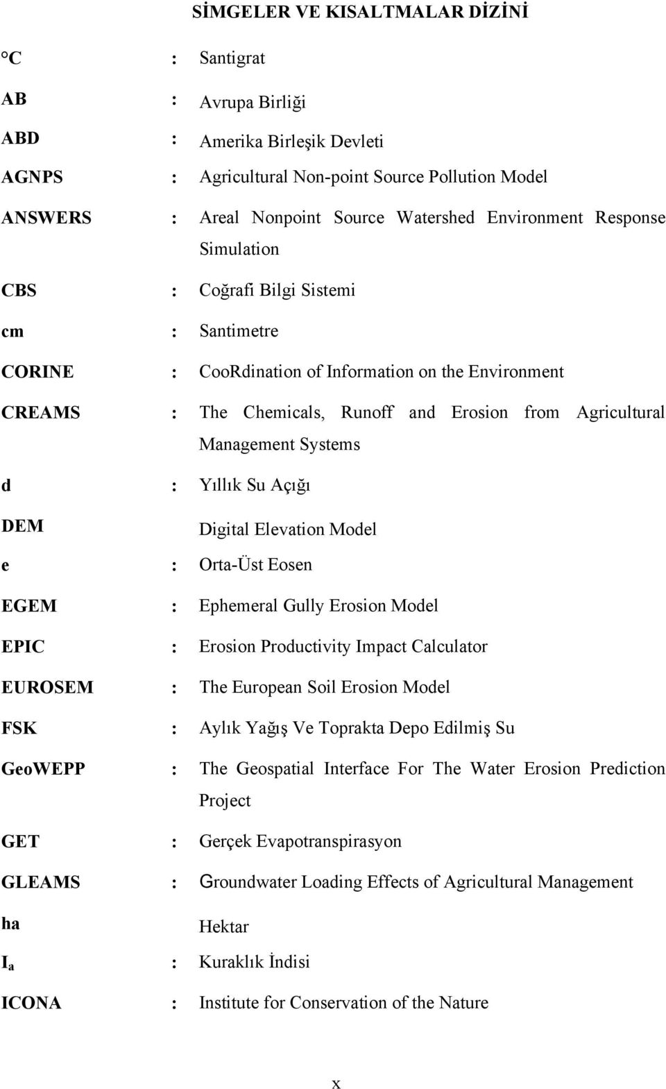 Management Systems d : Yıllık Su Açığı DEM Digital Elevation Model e : Orta-Üst Eosen EGEM : Ephemeral Gully Erosion Model EPIC : Erosion Productivity Impact Calculator EUROSEM : The European Soil