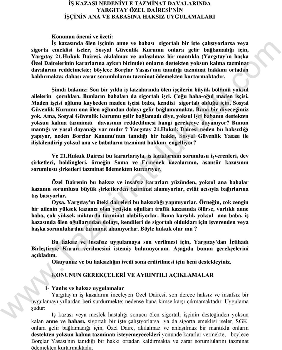 Hukuk Dairesi, akılalmaz ve anlaşılmaz bir mantıkla (Yargıtay'ın başka Özel Dairelerinin kararlarına aykırı biçimde) onların destekten yoksun kalma tazminat davalarını reddetmekte; böylece Borçlar