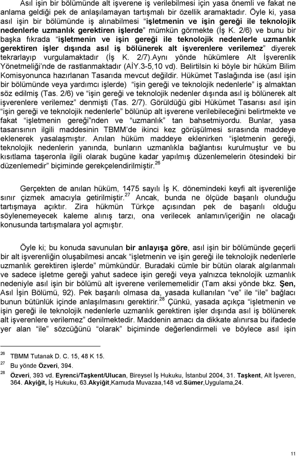 2/6) ve bunu bir başka fıkrada işletmenin ve işin gereği ile teknolojik nedenlerle uzmanlık gerektiren işler dışında asıl iş bölünerek alt işverenlere verilemez diyerek tekrarlayıp vurgulamaktadır