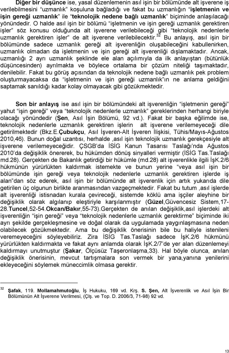 O halde asıl işin bir bölümü işletmenin ve işin gereği uzmanlık gerektiren işler söz konusu olduğunda alt işverene verilebileceği gibi teknolojik nedenlerle uzmanlık gerektiren işler de alt işverene