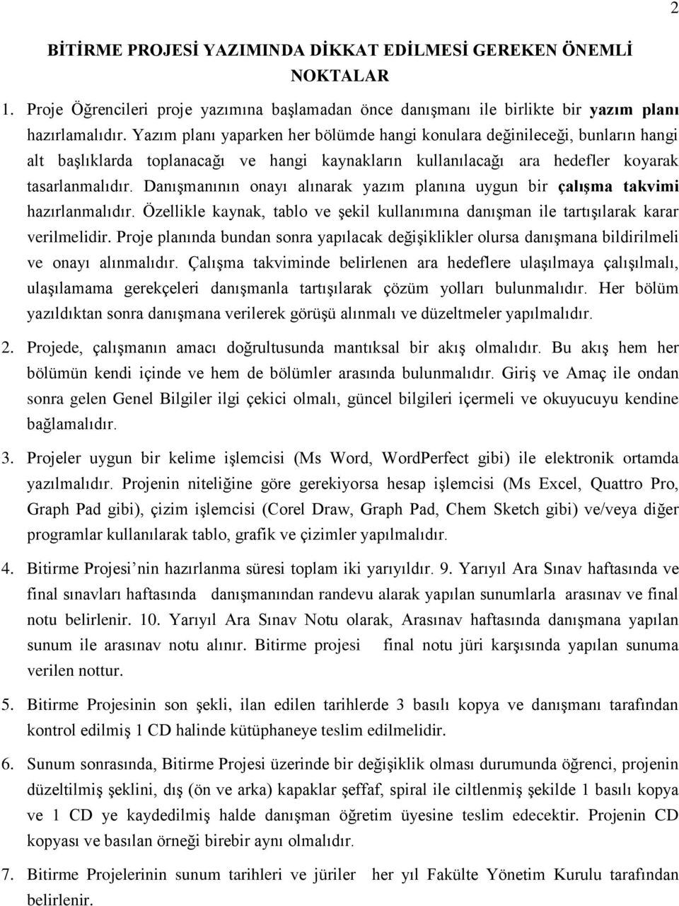 Danışmanının onayı alınarak yazım planına uygun bir çalışma takvimi hazırlanmalıdır. Özellikle kaynak, tablo ve şekil kullanımına danışman ile tartışılarak karar verilmelidir.