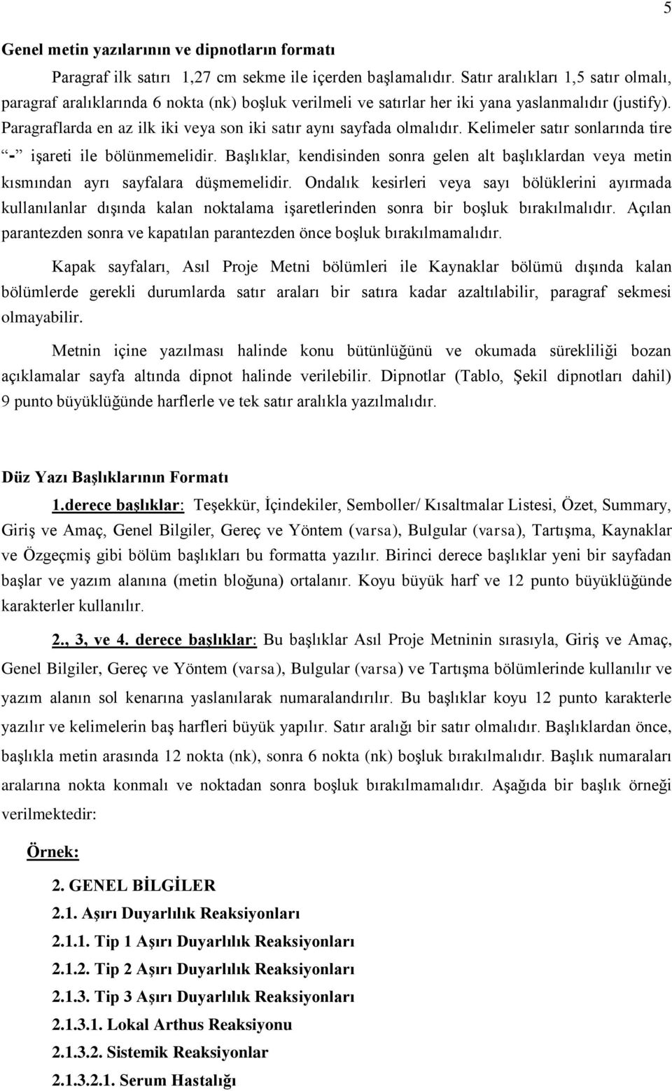 Paragraflarda en az ilk iki veya son iki satır aynı sayfada olmalıdır. Kelimeler satır sonlarında tire - işareti ile bölünmemelidir.