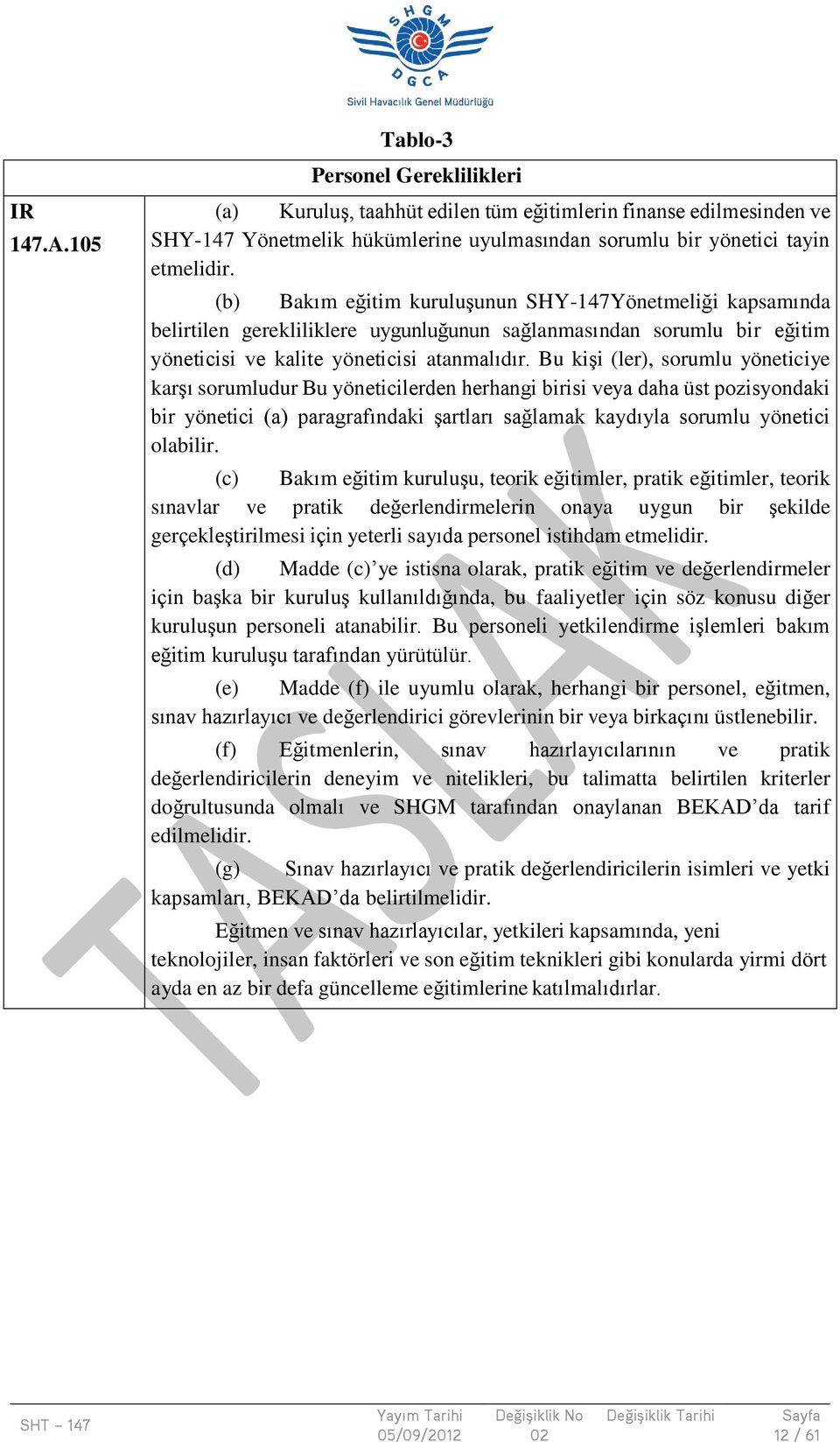 Bu kişi (ler), sorumlu yöneticiye karşı sorumludur Bu yöneticilerden herhangi birisi veya daha üst pozisyondaki bir yönetici (a) paragrafındaki şartları sağlamak kaydıyla sorumlu yönetici olabilir.