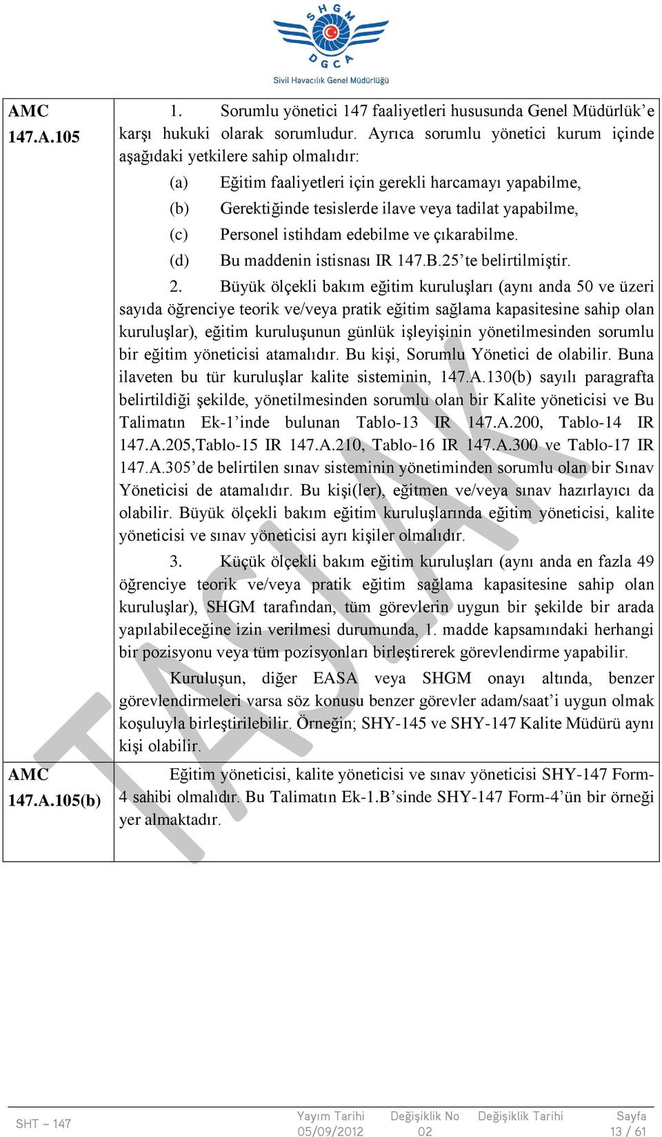 Personel istihdam edebilme ve çıkarabilme. Bu maddenin istisnası IR 147.B.25 te belirtilmiştir. 2.