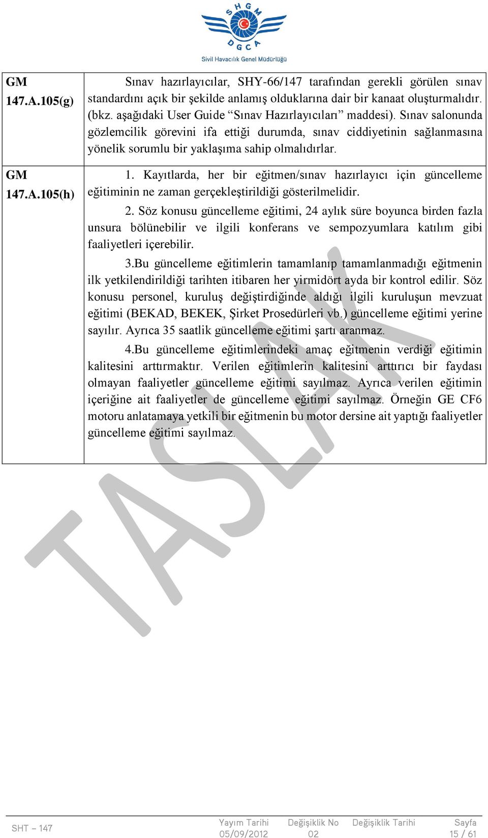 Kayıtlarda, her bir eğitmen/sınav hazırlayıcı için güncelleme eğitiminin ne zaman gerçekleştirildiği gösterilmelidir. 2.