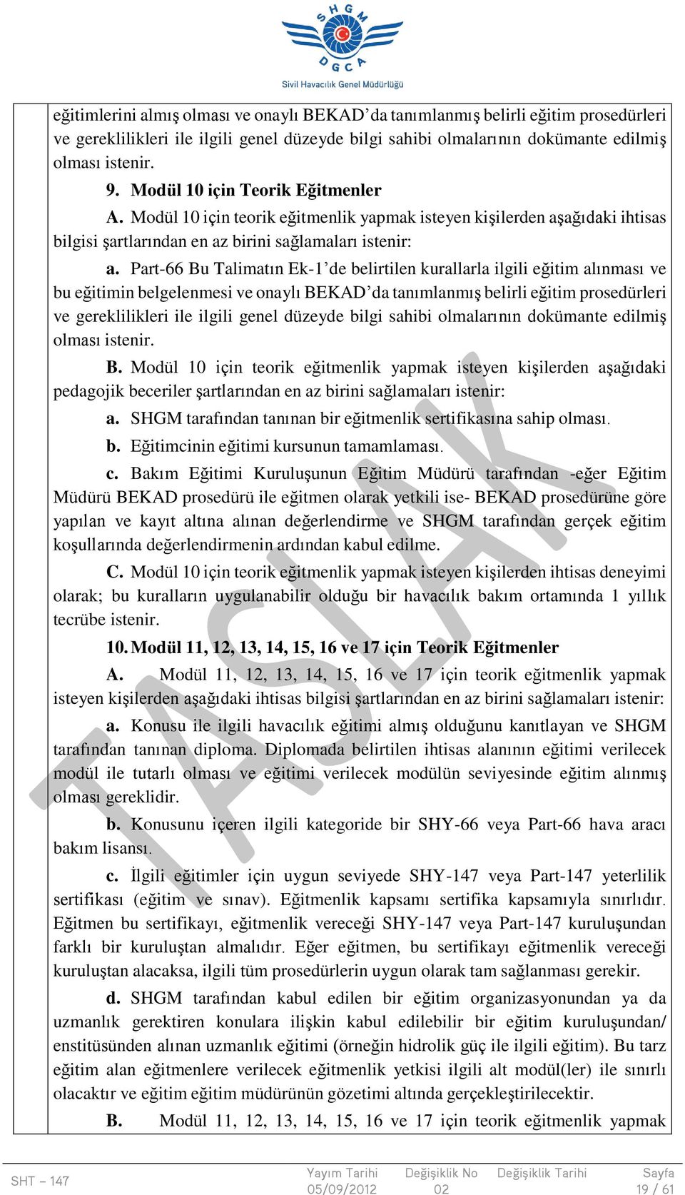 Part-66 Bu Talimatın Ek-1 de belirtilen kurallarla ilgili eğitim alınması ve bu eğitimin belgelenmesi ve onaylı BEKAD da tanımlanmış belirli eğitim prosedürleri ve gereklilikleri ile ilgili genel