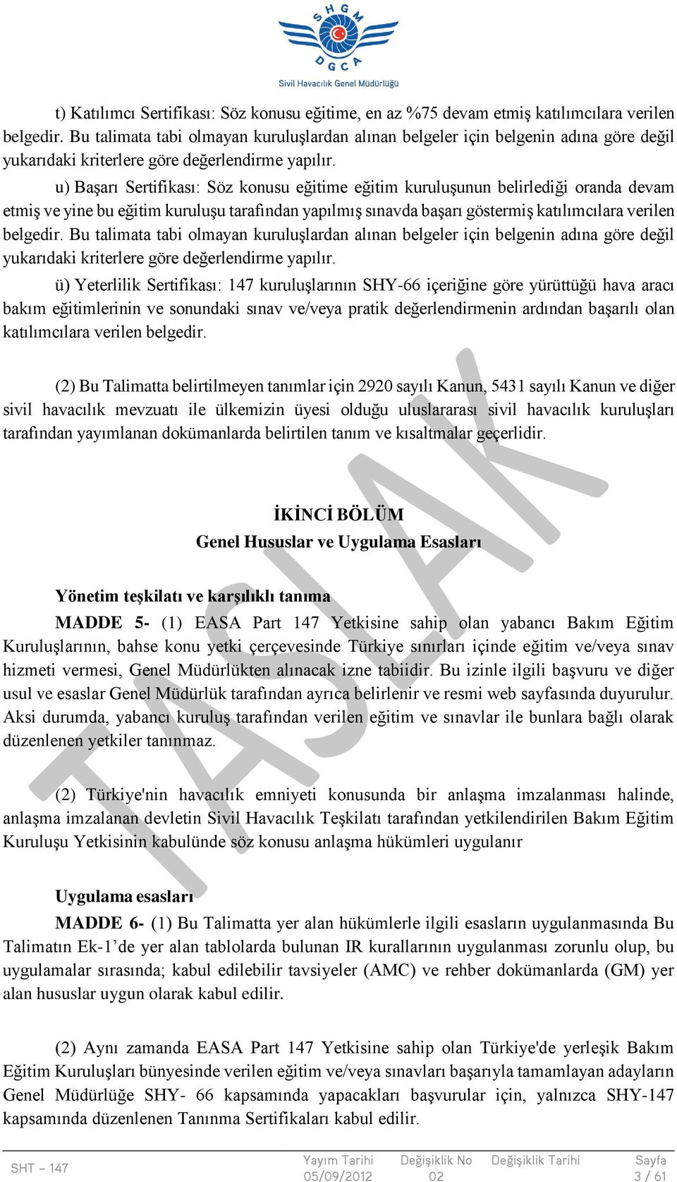 u) Başarı Sertifikası: Söz konusu eğitime eğitim kuruluşunun belirlediği oranda devam etmiş ve yine bu eğitim kuruluşu tarafından yapılmış sınavda başarı göstermiş katılımcılara verilen belgedir.