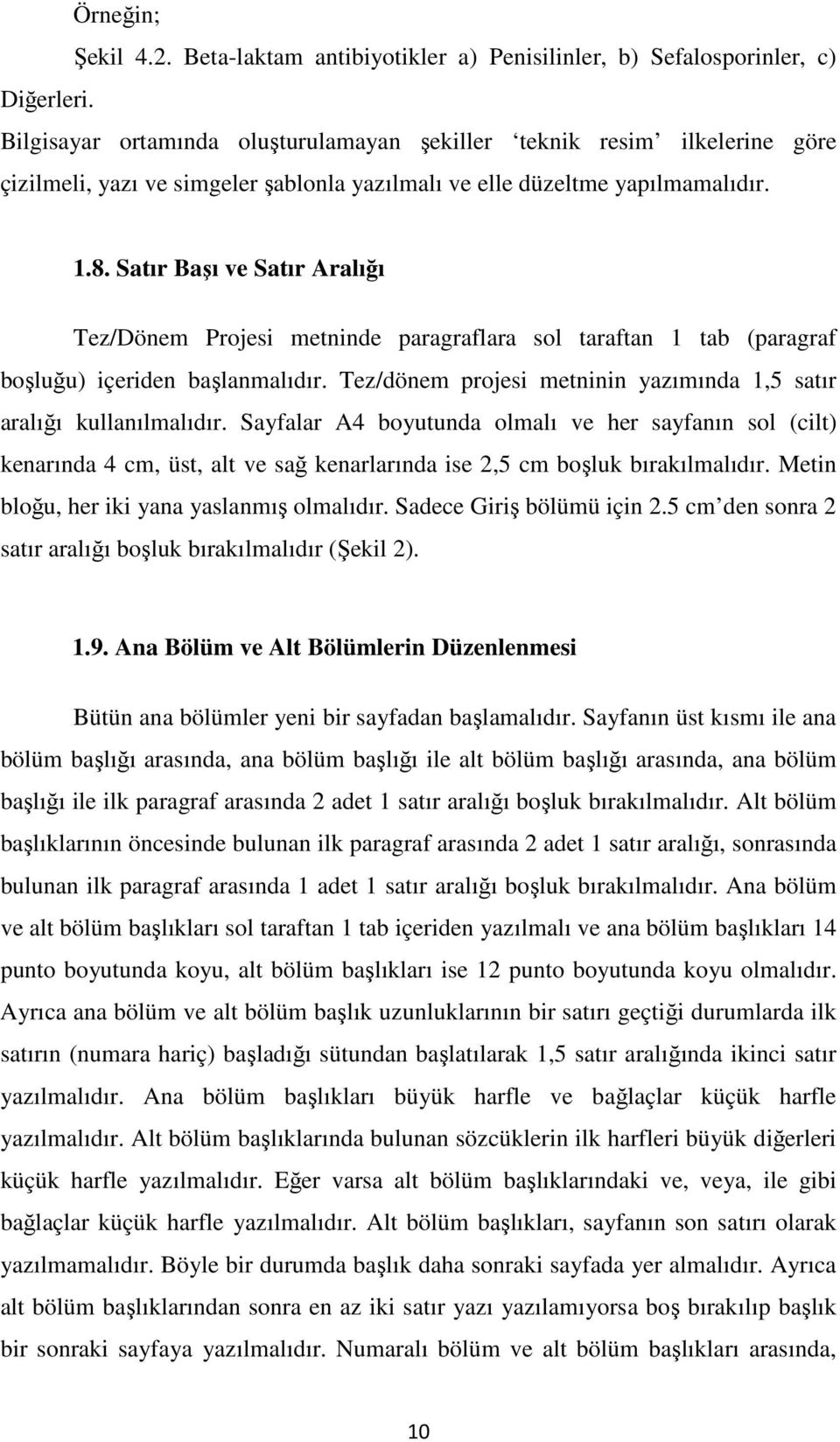 Satır Başı ve Satır Aralığı Tez/Dönem Projesi metninde paragraflara sol taraftan 1 tab (paragraf boşluğu) içeriden başlanmalıdır.