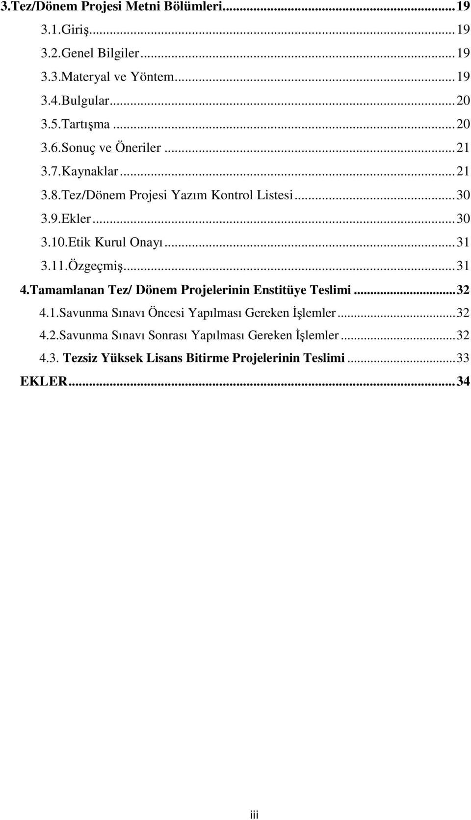 Etik Kurul Onayı... 31 3.11.Özgeçmiş... 31 4.Tamamlanan Tez/ Dönem Projelerinin Enstitüye Teslimi... 32 4.1.Savunma Sınavı Öncesi Yapılması Gereken Đşlemler.