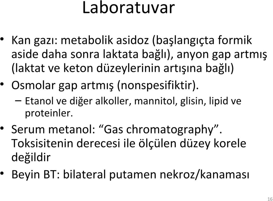 Etanol ve diğer alkoller, mannitol, glisin, lipid ve proteinler. Serum metanol: Gas chromatography.