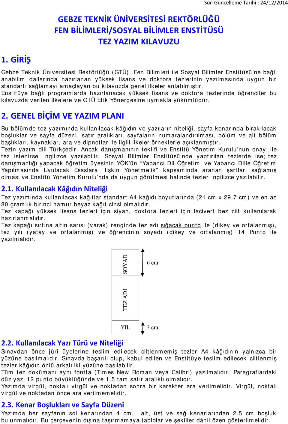 standartı sağlamayı amaçlayan bu kılavuzda genel ilkeler anlatılmıştır.