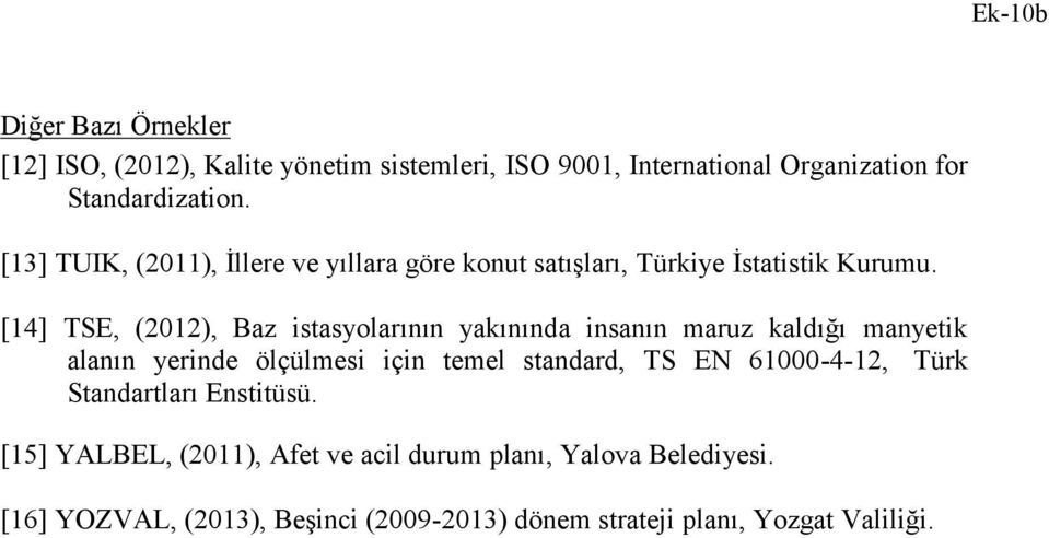 [14] TSE, ( 2012), Baz istasyolarının yakınında insanın maruz kaldığı manyetik alanın yerinde ölçülmesi için temel standard, TS EN