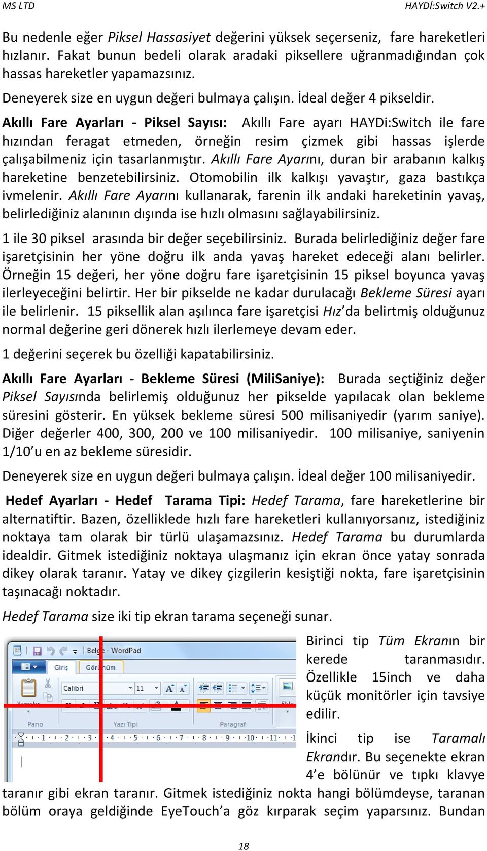 Akıllı Fare Ayarları - Piksel Sayısı: Akıllı Fare ayarı HAYDi:Switch ile fare hızından feragat etmeden, örneğin resim çizmek gibi hassas işlerde çalışabilmeniz için tasarlanmıştır.