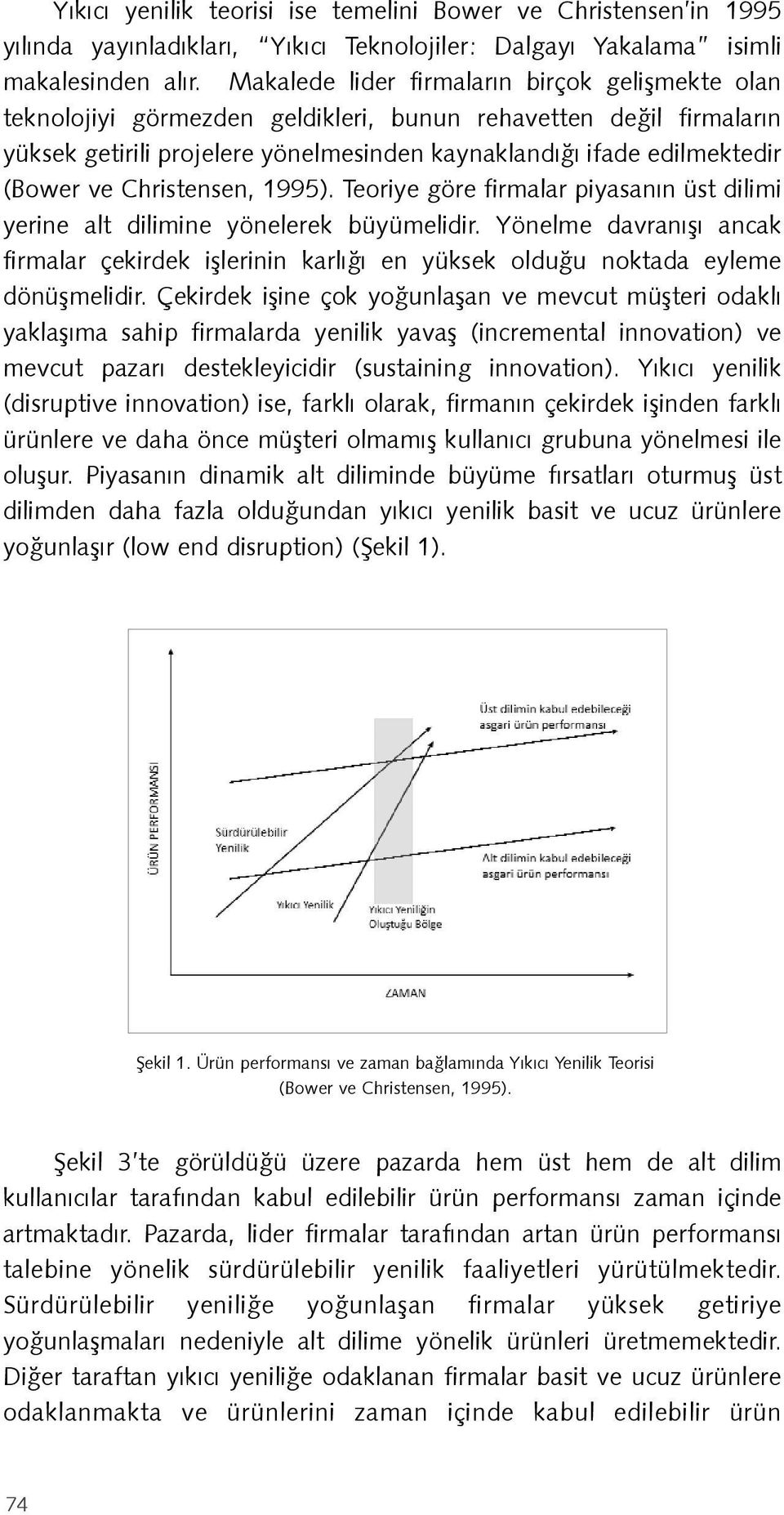 Christensen, 1995). Teoriye göre firmalar piyasanın üst dilimi yerine alt dilimine yönelerek büyümelidir.