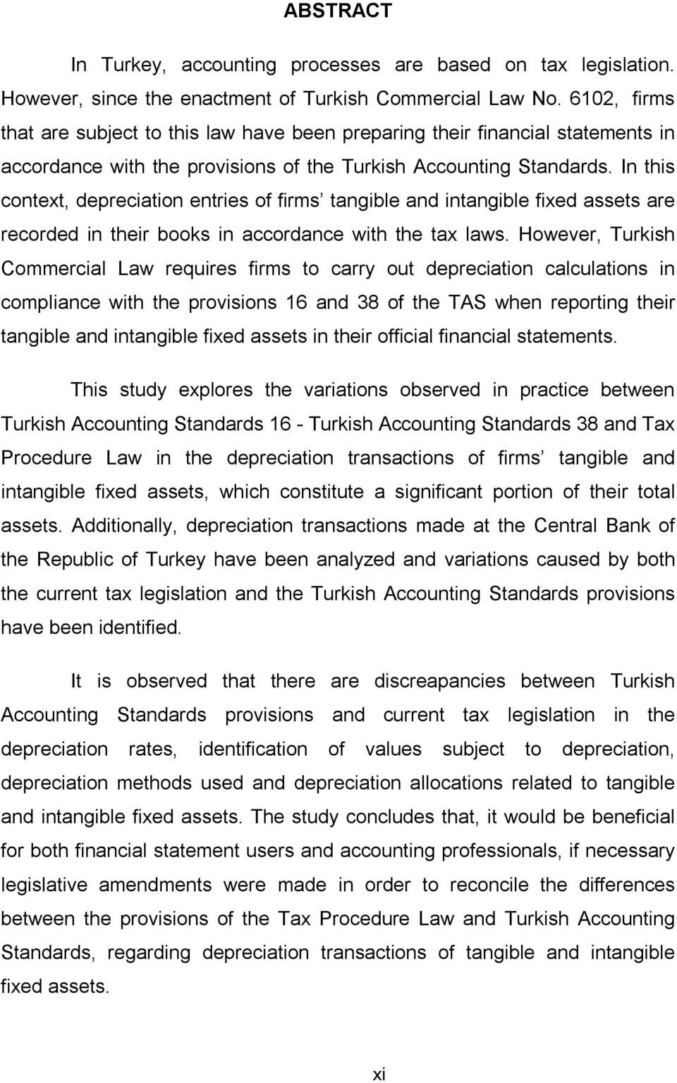 In this context, depreciation entries of firms tangible and intangible fixed assets are recorded in their books in accordance with the tax laws.