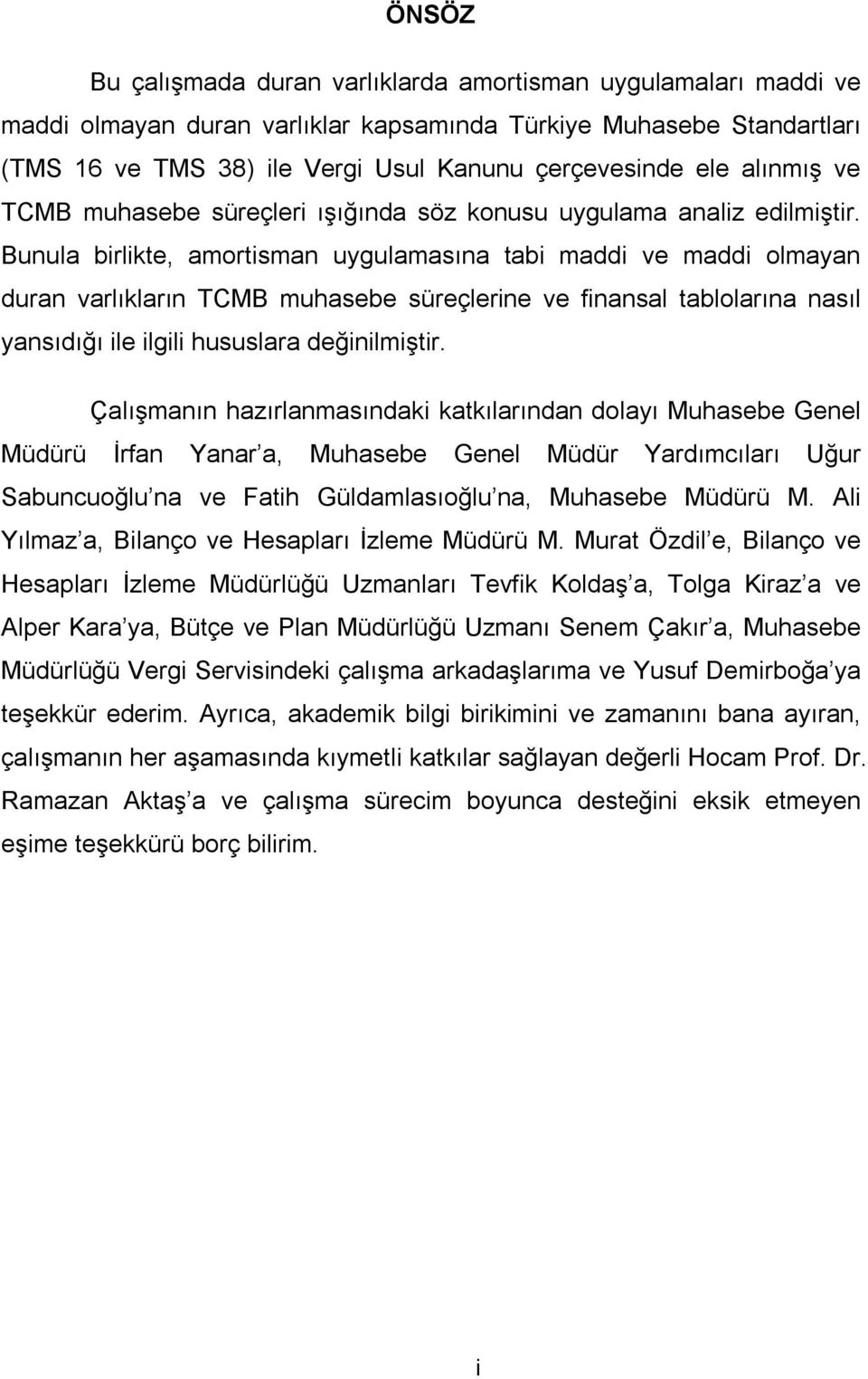 Bunula birlikte, amortisman uygulamasına tabi maddi ve maddi olmayan duran varlıkların TCMB muhasebe süreçlerine ve finansal tablolarına nasıl yansıdığı ile ilgili hususlara değinilmiştir.