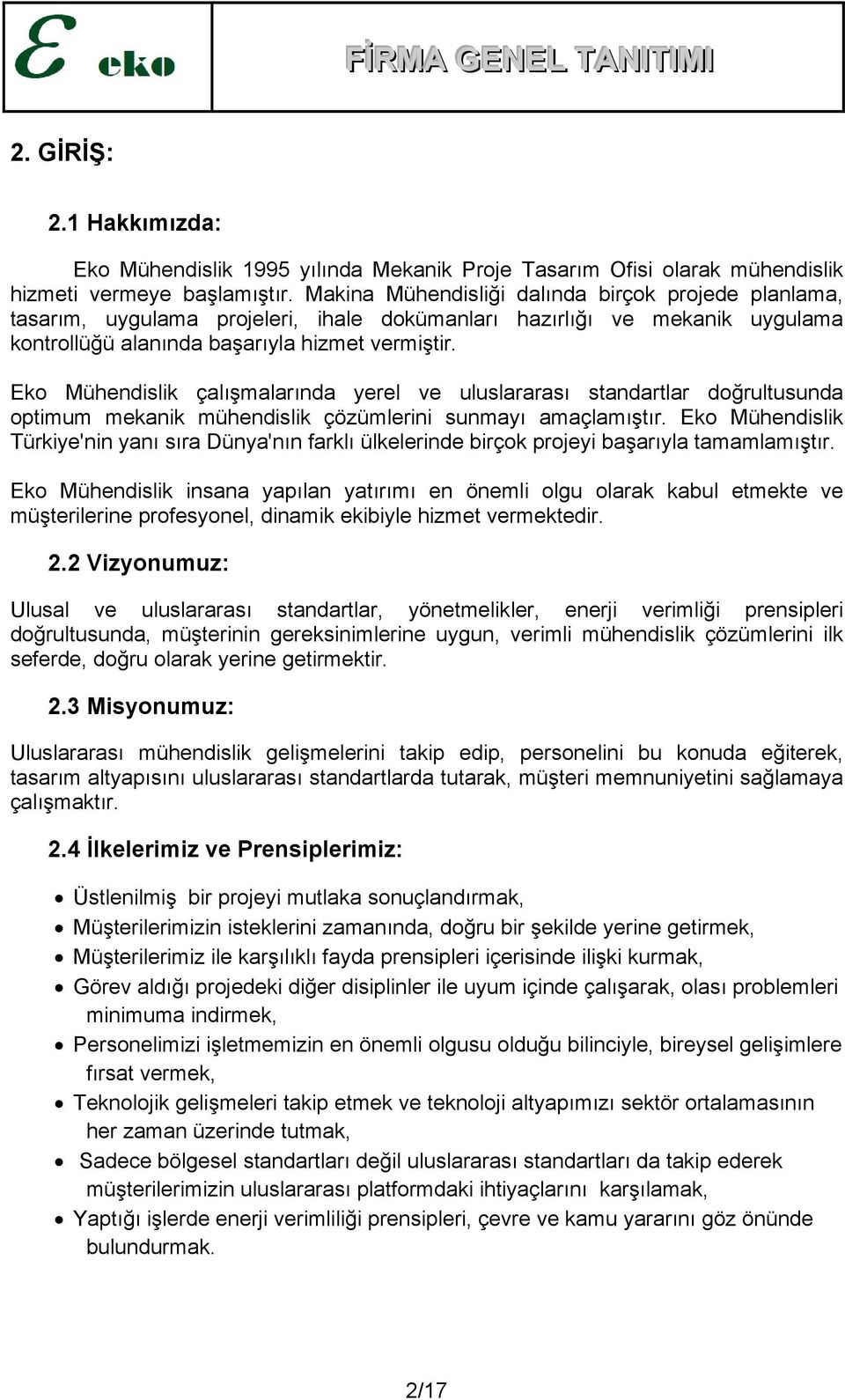 Eko Mühendislik çalışmalarında yerel ve uluslararası standartlar doğrultusunda optimum mekanik mühendislik çözümlerini sunmayı amaçlamıştır.