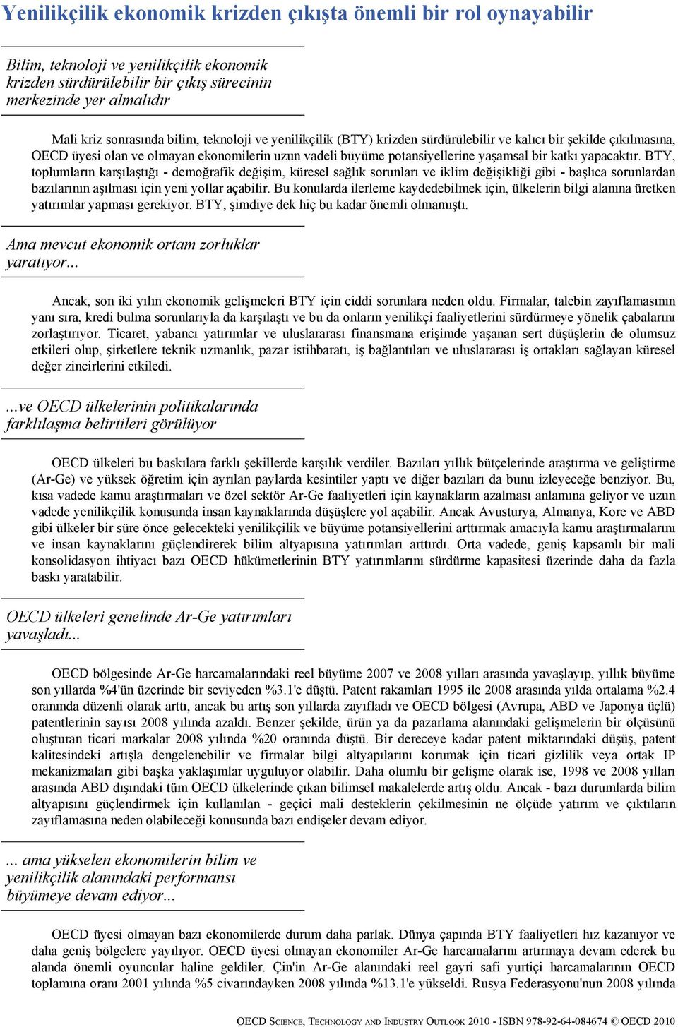 yapacaktır. BTY, toplumların karşılaştığı - demoğrafik değişim, küresel sağlık sorunları ve iklim değişikliği gibi - başlıca sorunlardan bazılarının aşılması için yeni yollar açabilir.